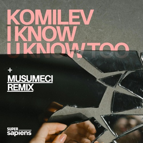 Premiere: Komilev - I Know U Know Too (Musumeci Remix) [Super Sapiens]