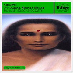 Astral VIP - Dugong, Nipuna & Big Leg [11.07.24]