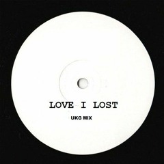 Love I Lost [ UKG Mix ]