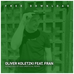 FREE DOWNLOAD: Oliver Koletzki Feat. Fran - Hypnotized (St.Ego Unofficial Remix)