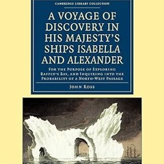 Read✔ ebook✔ ⚡PDF⚡ A Voyage of Discovery, Made under the Orders of the Admiralty, in His Majest
