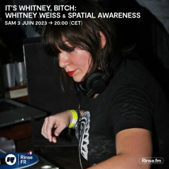 It's Whitney, Bitch: Whitney Weiss & Spatial Awareness - 03 Juin 2023