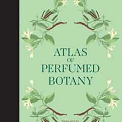 ACCESS KINDLE 🗃️ Atlas of Perfumed Botany by  Jean-Claude Ellena,Karin Doering-Froge