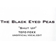 The Black Eyed Peas - Shut Up (Tefo Foxx Unofficial Vocal Edit)