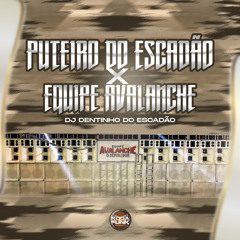 PUTEIRO DO ESCADÃO VS EQUIPE AVALANCHE [ DJ DENTINHO DO ESCADÃO ] #SENTEAVIBE