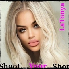 SHOOT YOUR SHOT- LaTonya (prod by A.D. Milli)