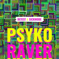 Detest & Sickmode - Psyko Raver