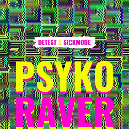 Detest & Sickmode - Psyko Raver