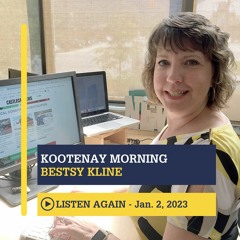 January 2nd, 2023 - Kootenay Morning with Betsy Kline