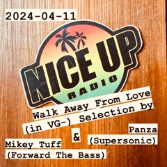 2024-04-11 Nice Up Radio - Walk Away From Love (in VG-) Selection by Mikey Tuff & Panza