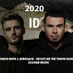 Chico Rose & Afrojack - ID(Let Me See Those Hands)| AXANAR MUSIC