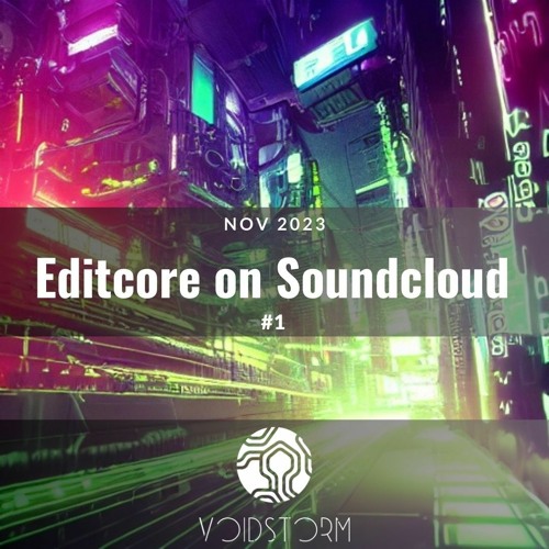 Voidstorm presents Editcore Soundcloud November 2023 Episode #1