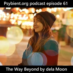Psybient.org Podcast 61 - dela Moon - The Way Beyond (Moontribe Collective)