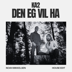 Ka2 - den eg vil ha (Noah Mikkelsen Edit)