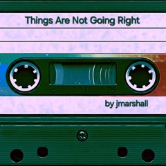 Things are not going right ( opening segment)