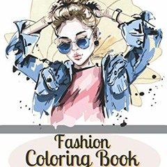 GET [KINDLE PDF EBOOK EPUB] Fashion Coloring Book for Girls: A Coloring Book for Kids