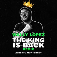 WALLY LOPEZ- THE KING IS BACK (REMIX MONTERREY)