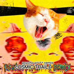 cOSMIC TRAILs (Psyco Pussy Mix)