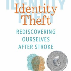 ✔PDF⚡️ Identity Theft: Rediscovering Ourselves After Stroke