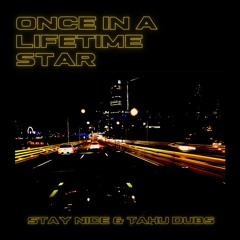 Stay Nice & Tahu Dubs - Once In A Lifetime Star