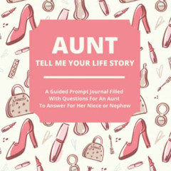 DOWNLOAD KINDLE 🖋️ Aunt Tell Me Your Life Story: A Guided Journal Filled With Questi