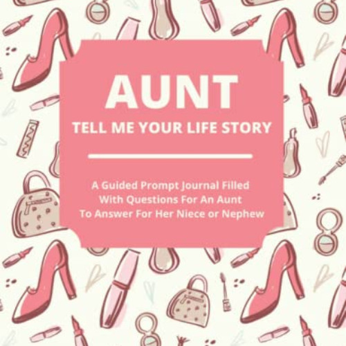 DOWNLOAD KINDLE 🖋️ Aunt Tell Me Your Life Story: A Guided Journal Filled With Questi