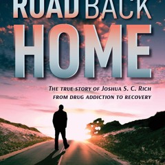 Kindle Book The Road Back Home: The True Story of Joshua S. C. Rich from Drug Addiction to Reco