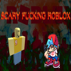 scary fucking roblox