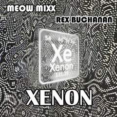 Rex Buchanan x Meow Mixx - XENON