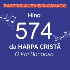 Hino 574 Da Harpa Cristã Ó Pai Bondoso
