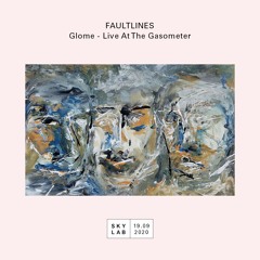 Faultlines E15 - Glome - Live At The Gasometer