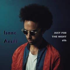 Just For The Night #56 - Isaac Aesili