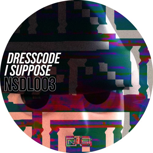 Dresscode - I Suppose [NSDL003] [FREE DL]