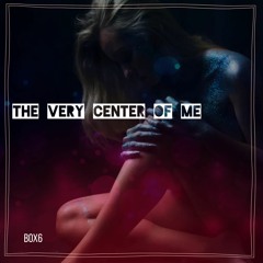 The Very Center Of Me
