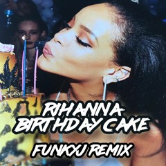 Rihanna - Birthday Cake (FunkyJ Remix)