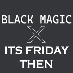 Black Magic (Jonasu) X Its Friday Then (Mufasa) Mix
