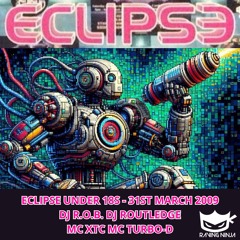 Eclipse U18s 31-03-2009 Dj R.O.B. Dj Routledge Mc XTC Mc Turbo-D
