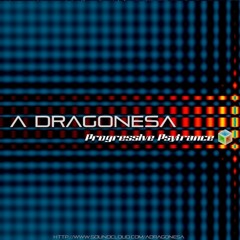 ((A DRAGONESA)) Progressive Psytrance!