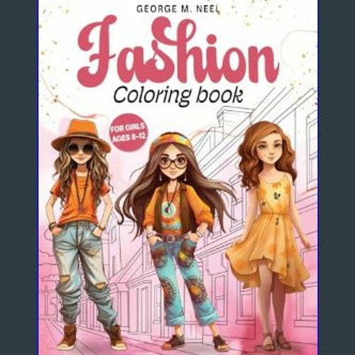 Stream <PDF> 📚 Fashion Coloring Book For Girls Ages 8-12: A Stylish  Coloring and Drawing Adventure for Ki by yuvrajbonilla