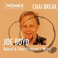 WOMEX Podcast | Chai Break with Joe Boyd, Music Producer, Writer, Curator, Film Producer