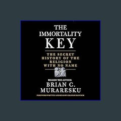 #^DOWNLOAD ✨ The Immortality Key: The Secret History of the Religion with No Name ^DOWNLOAD E.B.O.