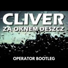 Cliver - Za Oknem Deszcz (operator Bootleg) [FREE DL]