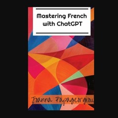 Read eBook [PDF] 📕 Mastering French with ChatGPT: An Interactive Guide     Kindle Edition Read onl