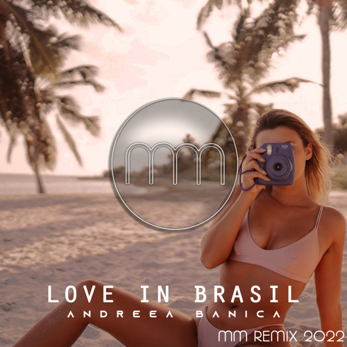 Stream Andreea Banica - Love in Brasil (MM Remix 2022) by MM & Carloox |  Listen online for free on SoundCloud