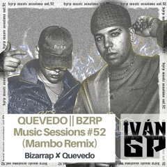 QUEVEDO || BZRP Music Sessions #52 (Iván GP Mambo Remix)