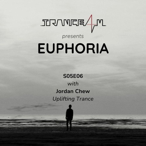 TRANCE4M Pres Euphoria S05E06 - Jordan Chew [2023.10.18] Uplifting Trance