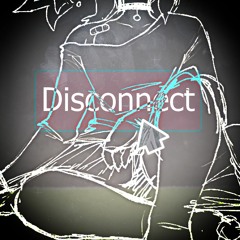 Disconnect [Wrong Sub MiX]