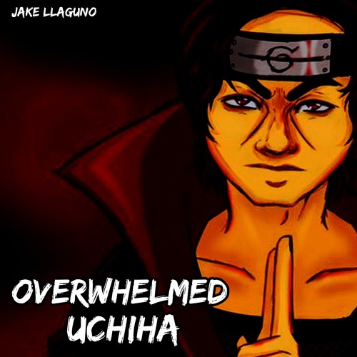 Overwhelmed Uchiha (ITACHI UCHIHA) Song