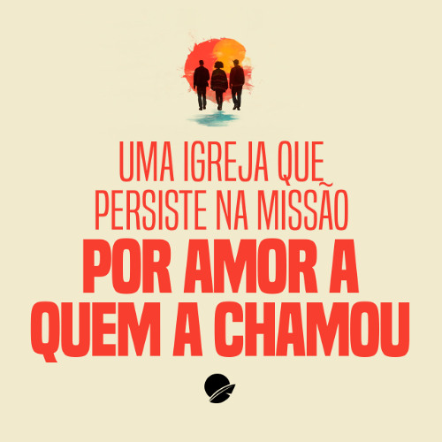 353. Uma igreja que persiste na missão por amor a quem a chamou - André Gava