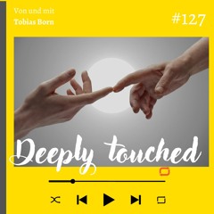 Podcast #127  Deeply touched